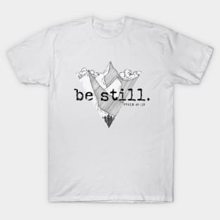 Be Still - PSALM 46:10 - Christian Quote Design T-Shirt